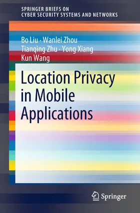 Liu / Zhou / Zhu |  Location Privacy in Mobile Applications | eBook | Sack Fachmedien