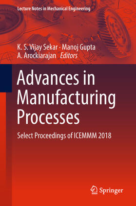 Vijay Sekar / Gupta / Arockiarajan |  Advances in Manufacturing Processes | eBook | Sack Fachmedien