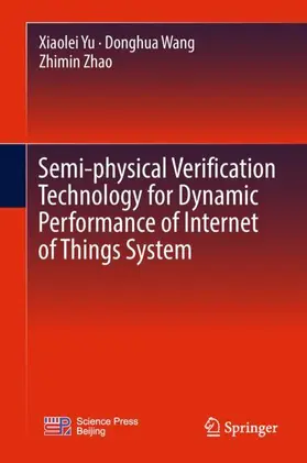 Yu / Zhao / Wang |  Semi-physical Verification Technology for Dynamic Performance of Internet of Things System | Buch |  Sack Fachmedien