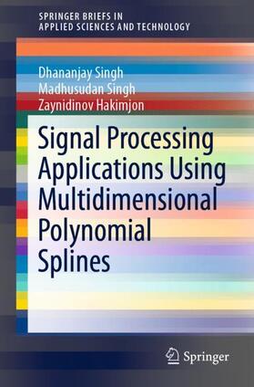 Singh / Hakimjon |  Signal Processing Applications Using Multidimensional Polynomial Splines | Buch |  Sack Fachmedien