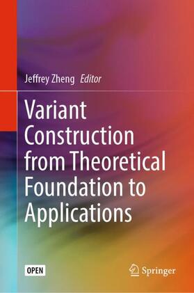 Zheng |  Variant Construction from Theoretical Foundation to Applications | Buch |  Sack Fachmedien