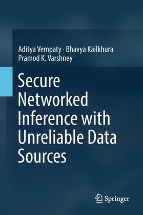 Vempaty / Varshney / Kailkhura |  Secure Networked Inference with Unreliable Data Sources | Buch |  Sack Fachmedien