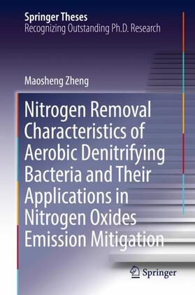 Zheng |  Nitrogen Removal Characteristics of Aerobic Denitrifying Bacteria and Their Applications in Nitrogen Oxides Emission Mitigation | Buch |  Sack Fachmedien