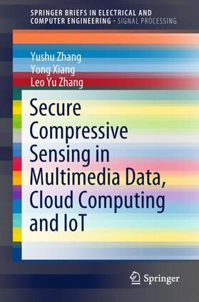 Zhang / Xiang |  Secure Compressive Sensing in Multimedia Data, Cloud Computing and IoT | Buch |  Sack Fachmedien