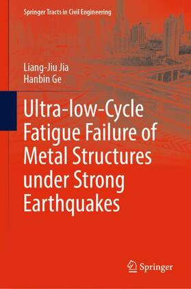 Ge / Jia |  Ultra-low-Cycle Fatigue Failure of Metal Structures under Strong Earthquakes | Buch |  Sack Fachmedien