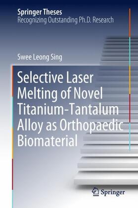 Sing |  Selective Laser Melting of Novel Titanium-Tantalum Alloy as Orthopaedic Biomaterial | Buch |  Sack Fachmedien