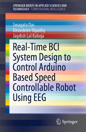Das / Raheja / Tripathy |  Real-Time BCI System Design to Control Arduino Based Speed Controllable Robot Using EEG | Buch |  Sack Fachmedien