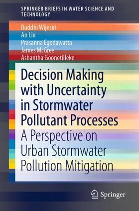 Wijesiri / Liu / Goonetilleke |  Decision Making with Uncertainty in Stormwater Pollutant Processes | Buch |  Sack Fachmedien