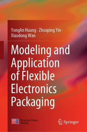 Huang / Wan / Yin |  Modeling and Application of Flexible Electronics Packaging | Buch |  Sack Fachmedien