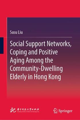 Liu |  Social Support Networks, Coping and Positive Aging Among the Community-Dwelling Elderly in Hong Kong | Buch |  Sack Fachmedien