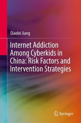 Jiang |  Internet Addiction Among Cyberkids in China: Risk Factors and Intervention Strategies | Buch |  Sack Fachmedien