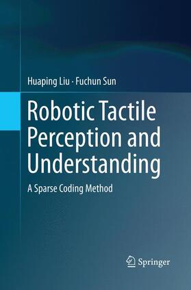 Sun / Liu |  Robotic Tactile Perception and Understanding | Buch |  Sack Fachmedien