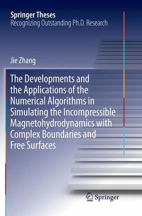 Zhang |  The Developments and the Applications of the Numerical Algorithms in Simulating the Incompressible Magnetohydrodynamics with Complex Boundaries and Free Surfaces | Buch |  Sack Fachmedien