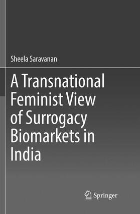 Saravanan |  A Transnational Feminist View of Surrogacy Biomarkets in India | Buch |  Sack Fachmedien