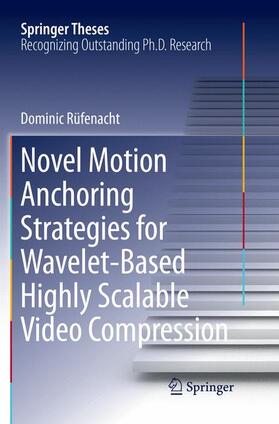 Rüfenacht |  Novel Motion Anchoring Strategies for Wavelet-based Highly Scalable Video Compression | Buch |  Sack Fachmedien