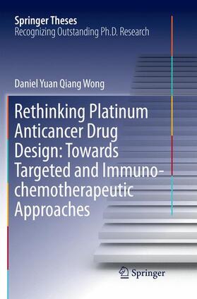 Wong |  Rethinking Platinum Anticancer Drug Design: Towards Targeted and Immuno-chemotherapeutic Approaches | Buch |  Sack Fachmedien