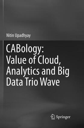 Upadhyay |  CABology: Value of Cloud, Analytics and Big Data Trio Wave | Buch |  Sack Fachmedien