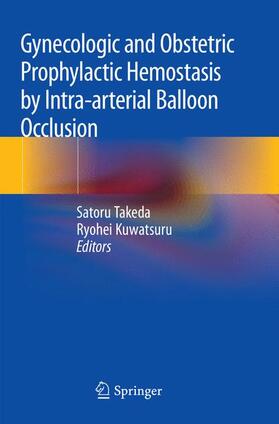 Kuwatsuru / Takeda |  Gynecologic and Obstetric Prophylactic Hemostasis by Intra-arterial Balloon Occlusion | Buch |  Sack Fachmedien