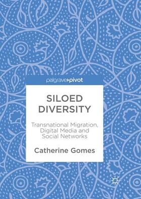 Gomes |  Siloed Diversity: Transnational Migration, Digital Media and Social Networks | Buch |  Sack Fachmedien