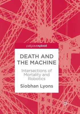 Lyons |  Death and the Machine: Intersections of Mortality and Robotics | Buch |  Sack Fachmedien