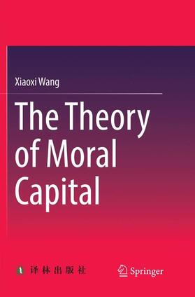 Wang |  The Theory of Moral Capital | Buch |  Sack Fachmedien