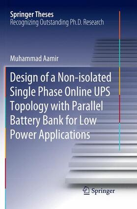 Aamir |  Design of a Non-isolated Single Phase Online UPS Topology with Parallel Battery Bank for Low Power Applications | Buch |  Sack Fachmedien