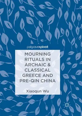 Wu |  Mourning Rituals in Archaic & Classical Greece and Pre-Qin China | Buch |  Sack Fachmedien