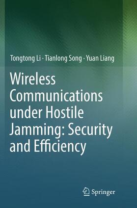 Li / Liang / Song |  Wireless Communications under Hostile Jamming: Security and Efficiency | Buch |  Sack Fachmedien