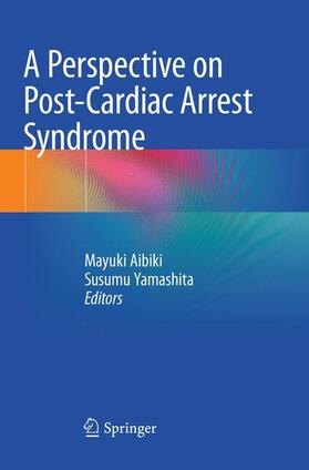 Yamashita / Aibiki |  A Perspective on Post-Cardiac Arrest Syndrome | Buch |  Sack Fachmedien