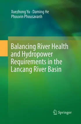 Yu / Phousavanh / He |  Balancing River Health and Hydropower Requirements in the Lancang River Basin | Buch |  Sack Fachmedien