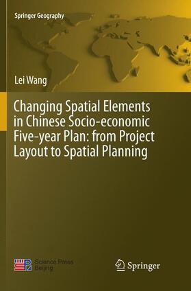 Wang |  Changing Spatial Elements in Chinese Socio-economic Five-year Plan: from Project Layout to Spatial Planning | Buch |  Sack Fachmedien
