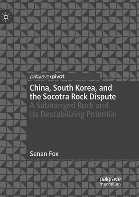 Fox |  China, South Korea, and the Socotra Rock Dispute: A Submerged Rock and Its Destabilizing Potential | Buch |  Sack Fachmedien