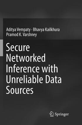Vempaty / Varshney / Kailkhura |  Secure Networked Inference with Unreliable Data Sources | Buch |  Sack Fachmedien