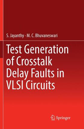 Bhuvaneswari / Jayanthy |  Test Generation of Crosstalk Delay Faults in VLSI Circuits | Buch |  Sack Fachmedien