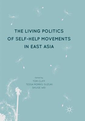 Cliff / Wei / Morris-Suzuki |  The Living Politics of Self-Help Movements in East Asia | Buch |  Sack Fachmedien