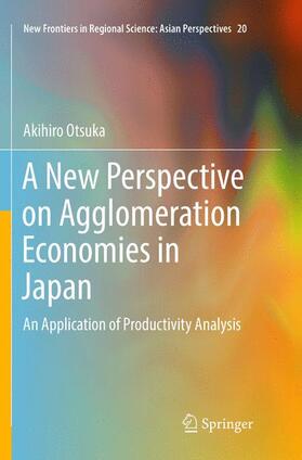 Otsuka |  A New Perspective on Agglomeration Economies in Japan | Buch |  Sack Fachmedien