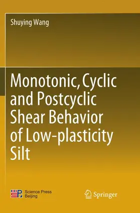 Wang |  Monotonic, Cyclic and Postcyclic Shear Behavior of Low-plasticity Silt | Buch |  Sack Fachmedien