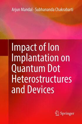 Chakrabarti / Mandal |  Impact of Ion Implantation on Quantum Dot Heterostructures and Devices | Buch |  Sack Fachmedien