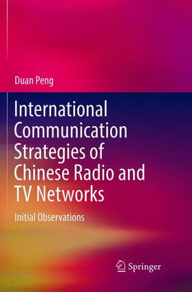 Peng |  International Communication Strategies of Chinese Radio and TV Networks | Buch |  Sack Fachmedien