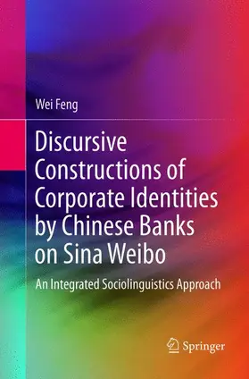 Feng |  Discursive Constructions of Corporate Identities by Chinese Banks on Sina Weibo | Buch |  Sack Fachmedien