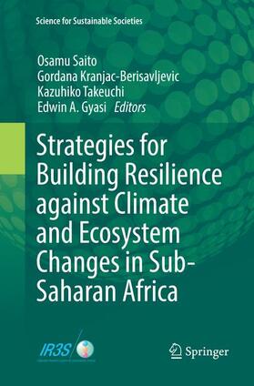 Saito / A. Gyasi / Kranjac-Berisavljevic |  Strategies for Building Resilience against Climate and Ecosystem Changes in Sub-Saharan Africa | Buch |  Sack Fachmedien