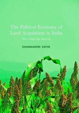 Sathe |  The Political Economy of Land Acquisition in India | Buch |  Sack Fachmedien