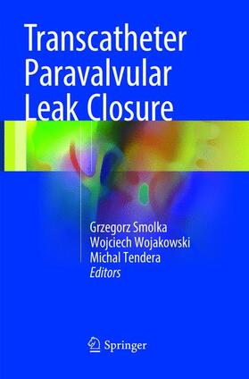 Smolka / Tendera / Wojakowski |  Transcatheter Paravalvular Leak Closure | Buch |  Sack Fachmedien