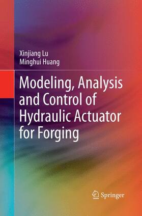 Huang / Lu |  Modeling, Analysis and Control of Hydraulic Actuator for Forging | Buch |  Sack Fachmedien