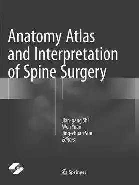 Shi / Sun / Yuan |  Anatomy Atlas and Interpretation of Spine Surgery | Buch |  Sack Fachmedien