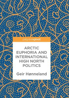 Hønneland |  Arctic Euphoria and International High North Politics | Buch |  Sack Fachmedien