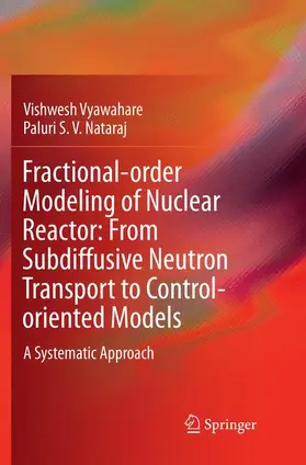 Nataraj / Vyawahare |  Fractional-order Modeling of Nuclear Reactor: From Subdiffusive Neutron Transport to Control-oriented Models | Buch |  Sack Fachmedien