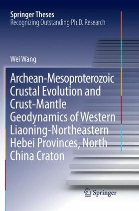 Wang |  Archean-Mesoproterozoic Crustal Evolution and Crust-Mantle Geodynamics of Western Liaoning-Northeastern Hebei Provinces, North China Craton | Buch |  Sack Fachmedien