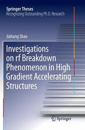 Shao |  Investigations on rf breakdown phenomenon in high gradient accelerating structures | Buch |  Sack Fachmedien