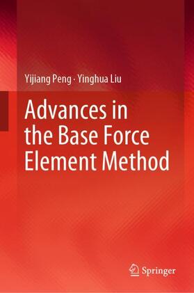 Liu / Peng |  Advances in the Base Force Element Method | Buch |  Sack Fachmedien